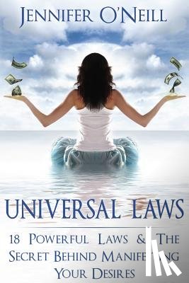 O'Neill, Jennifer - Universal Laws: 18 Powerful Laws & The Secret Behind Manifesting Your Desires