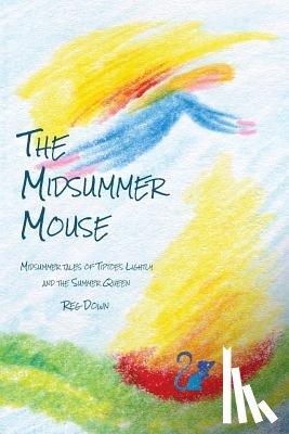 Down, Reg - The Midsummer Mouse: Midsummer Tales of Tiptoes Lightly and the Summer Queen