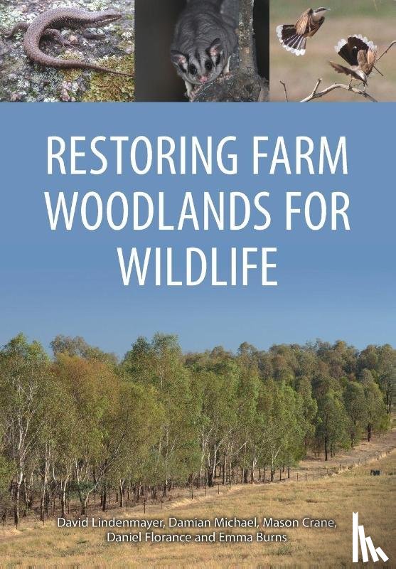 Lindenmayer, David, Michael, Damian, Crane, Mason, Florance, Daniel - Restoring Farm Woodlands for Wildlife
