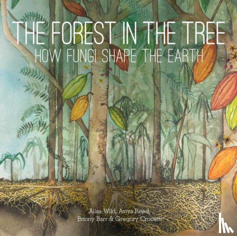 Wild, Ailsa, Reed, Aviva, Barr, Briony, Crocetti, Gregory - The Forest in the Tree