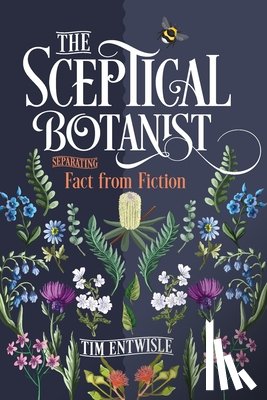 Entwisle, Timothy J. - The Sceptical Botanist: Separating Fact from Fiction