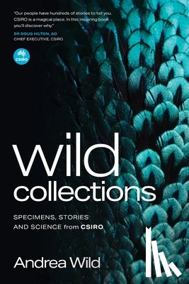 Wild, Andrea - Wild Collections: Specimens, Stories and Science from Csiro