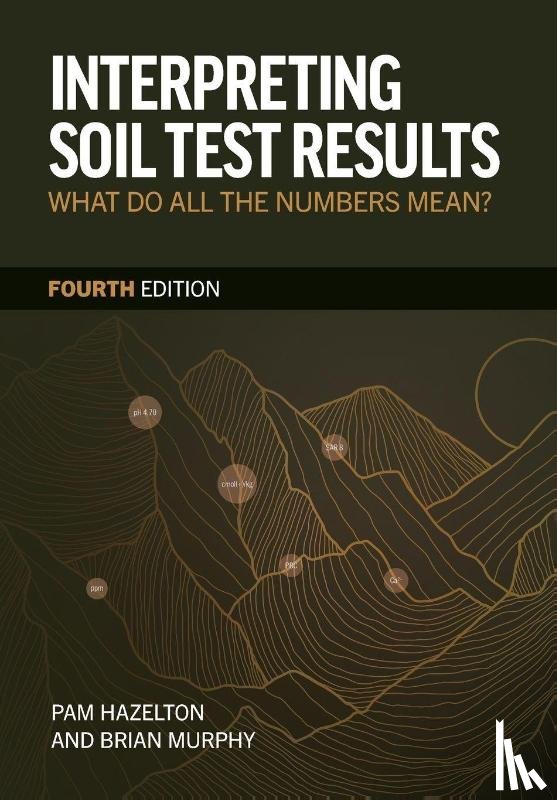Hazelton, Pam, Murphy, Brian - Interpreting Soil Test Results