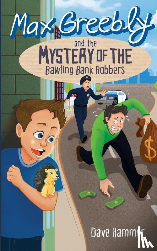 Hammer, Dave - Max Greebly and the Mystery of the Bawling Bank Robbers