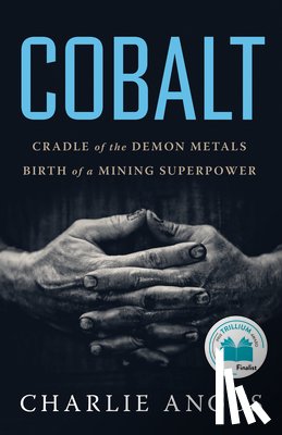 Angus, Charlie - Cobalt: Cradle of the Demon Metals, Birth of a Mining Superpower
