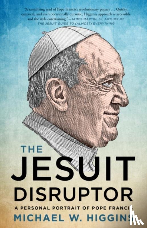 Higgins, Michael W. - The Jesuit Disruptor