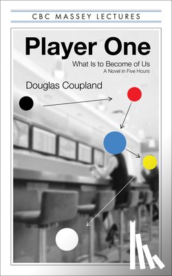 Coupland, Douglas - Player One: What Is to Become of Us
