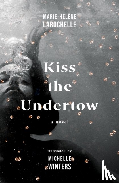 Larochelle, Marie-Helene - Kiss the Undertow