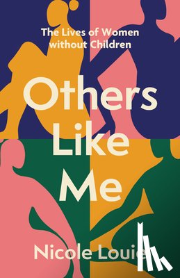 Louie, Nicole - Others Like Me: The Lives of Women Without Children