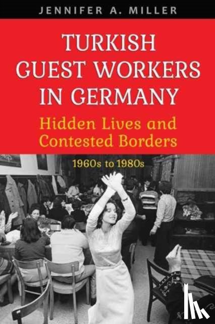 Miller, Jennifer A. - Turkish Guest Workers in Germany