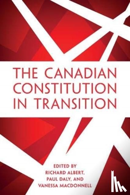 Albert, Richard, Daly, Paul, MacDonnell, Vanessa - The Canadian Constitution in Transition