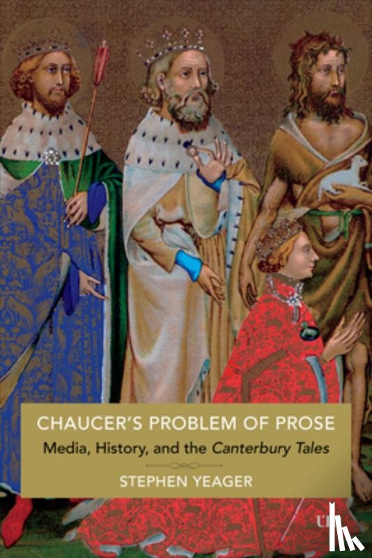 Yeager, Stephen - Chaucer's Problem of Prose: Media, History, and the Canterbury Tales