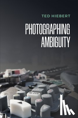 Hiebert, Ted - Photographing Ambiguity