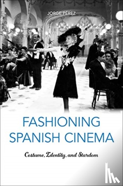 Perez, Jorge - Fashioning Spanish Cinema