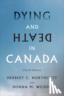 Northcott, Herbert, Wilson, Donna - Dying and Death in Canada, Fourth Edition