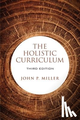 Miller, John P. - The Holistic Curriculum, Third Edition