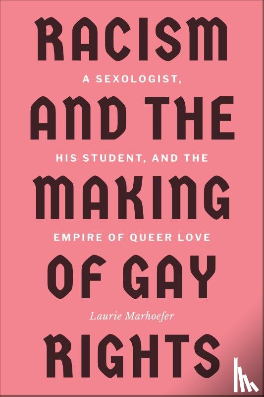 Marhoefer, Laurie - Racism and the Making of Gay Rights