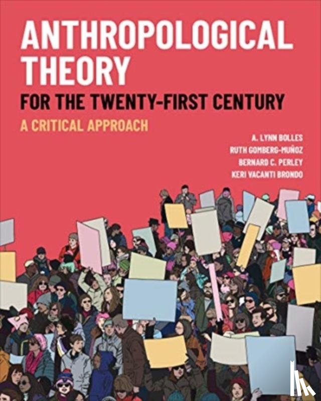 Bolles, A. Lynn, Gomberg-Munoz, Ruth, Perley, Bernard C., Brondo, Keri Vacanti - Anthropological Theory for the Twenty-First Century