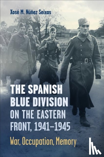 Nunez Seixas, Xose - The Spanish Blue Division on the Eastern Front, 1941-1945