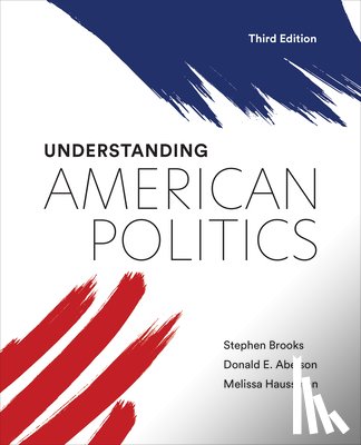 Brooks, Stephen, Abelson, Donald E., Haussman, Melissa - Understanding American Politics, Third Edition