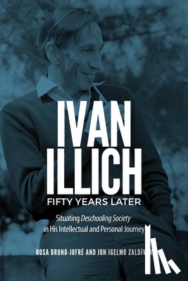 Bruno-Jofre, Rosa, Zaldivar, Jon Igelmo - Ivan Illich Fifty Years Later