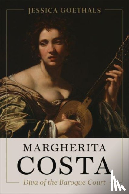 Goethals, Jessica - Margherita Costa, Diva of the Baroque Court