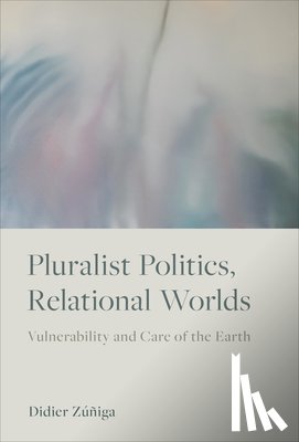 Zuniga, Didier - Pluralist Politics, Relational Worlds