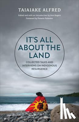 Alfred, Taiaiake - It's All About the Land