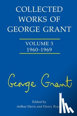 Davis, Arthur - Collected Works of George Grant: (1960-1969)
