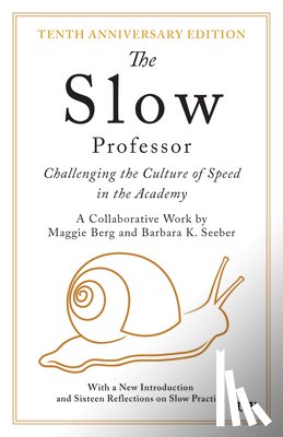 Berg, Maggie - The Slow Professor: Challenging the Culture of Speed in the Academy, Tenth Anniversary Edition