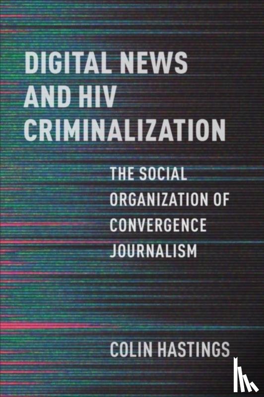 Hastings, Colin - Digital News and HIV Criminalization