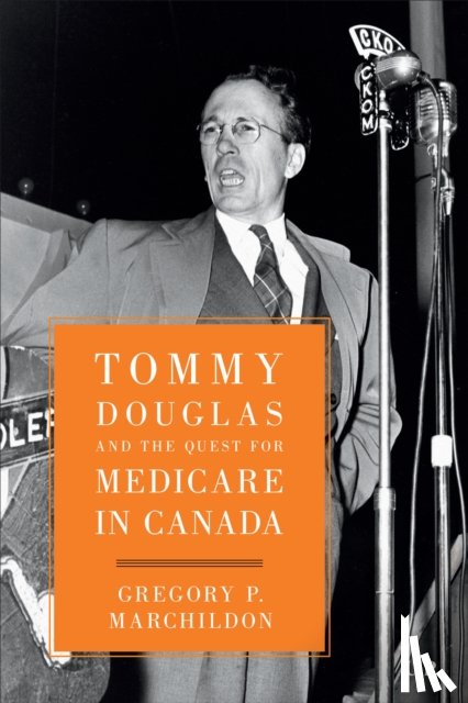 Marchildon, Gregory - Tommy Douglas and the Quest for Medicare in Canada