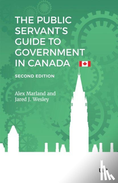 Marland, Alex, Wesley, Jared J. - The Public Servant's Guide to Government in Canada