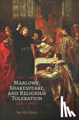 McAdam, Ian - Marlowe, Shakespeare, and Religious Toleration