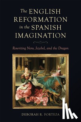 Forteza, Deborah R. - The English Reformation in the Spanish Imagination