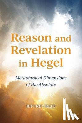 Reid, Jeffrey - Reason and Revelation in Hegel