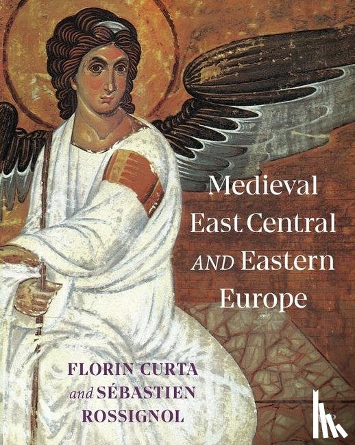 Curta, Florin, Rossignol, Sebastien - Medieval East Central and Eastern Europe