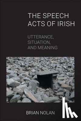 Nolan, Brian - The Speech Acts of Irish: Utterance, Situation, and Meaning