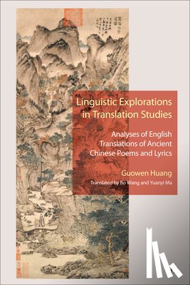 Huang, Guowen - Linguistic Explorations in Translation Studies: Analyses of English Translations of Ancient Chinese Poems and Lyrics