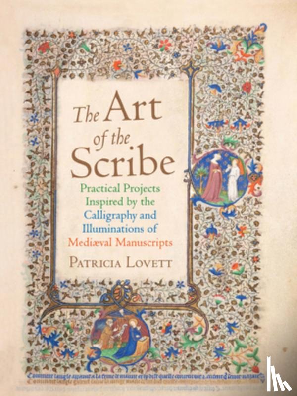 Lovett, Patricia - The Art of the Scribe: Practical Projects Inspired by the Calligraphy and Illuminations of Medieval Manuscripts