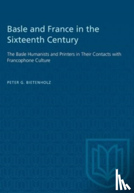 Bietenholz, P.G. - Basle and France in the Sixteenth Century