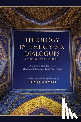 al-Pazdawi, Abu Yusr - Theology in Thirty-Six Dialogues (and Sixty Lessons)
