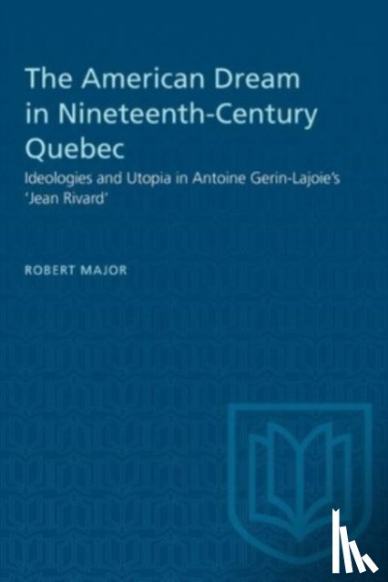 Major, Robert - The American Dream in Nineteenth-Century Quebec