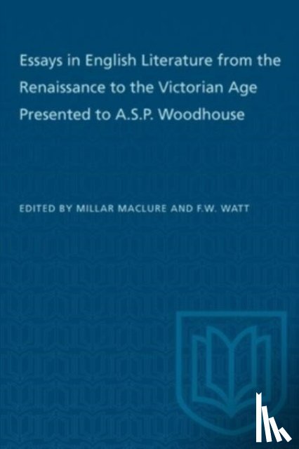  - Essays in English Literature from the Renaissance to the Victorian Age Presented to a.S.P. Woodhouse