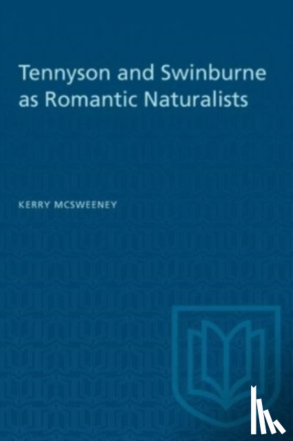 McSweeney, Kerry - Tennyson and Swinburne As Romantic Naturalists