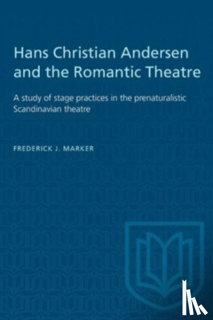 Marker, F.J. - Hans Christian Andersen and the Romantic Theatre