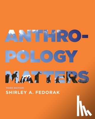 Fedorak, Shirley - Anthropology Matters, Third Edition