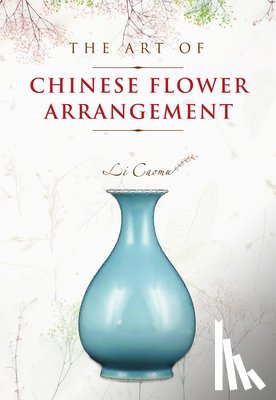 Caomu, Li - The Art of Chinese Flower Arrangement