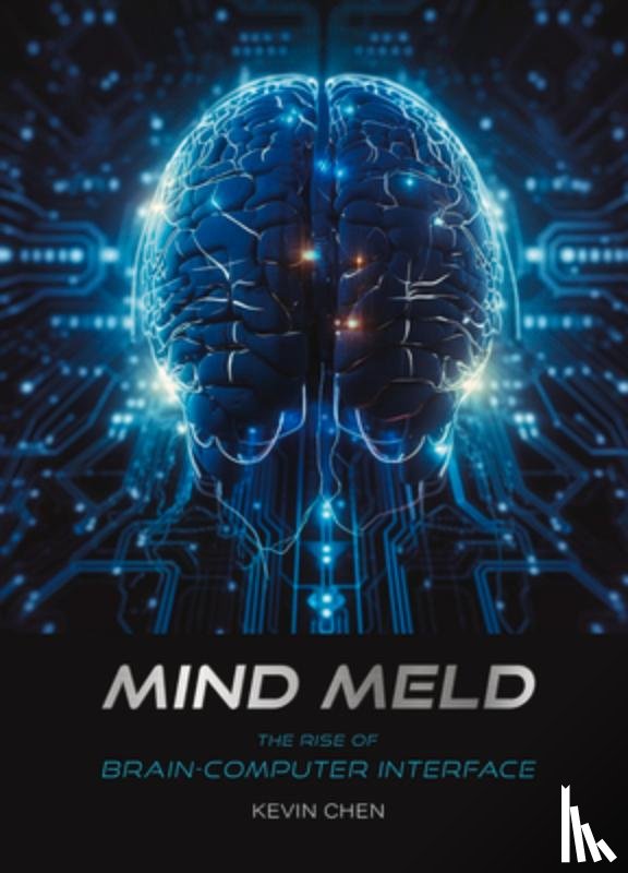 Chen, Kevin - Mind Meld: The Rise of Brain-Computer Interface