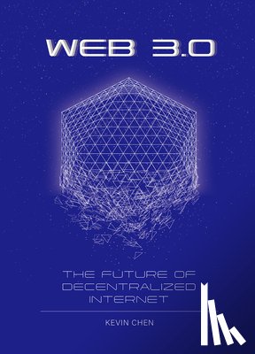 Chen, Kevin - Web 3.0: The Future of Decentralized Internet
